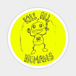 Kill All Humans - Aggressive Little Robot Magnet